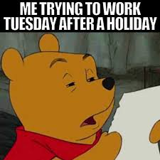 Tuesday After a Holiday Work Meme, Explained