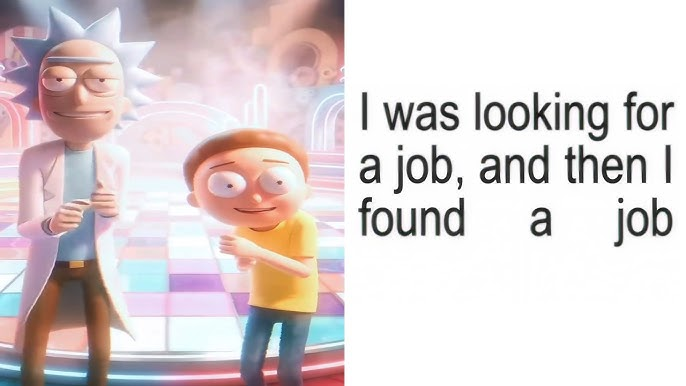 “I Was Looking for a Job and Then I Found a Job” Meme, Explained
