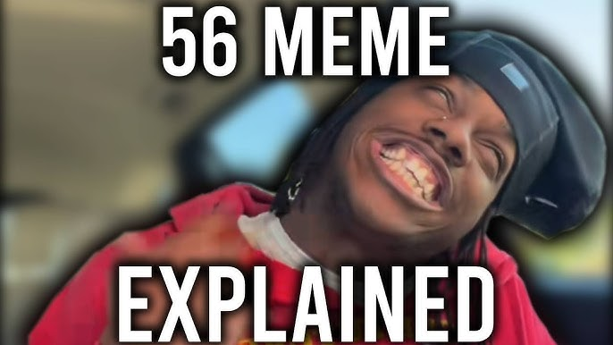 The 56 Meme, Explained: A New Internet Phenomenon