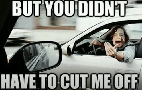 You Didn’t Have to Cut Me Off Meme, Explained