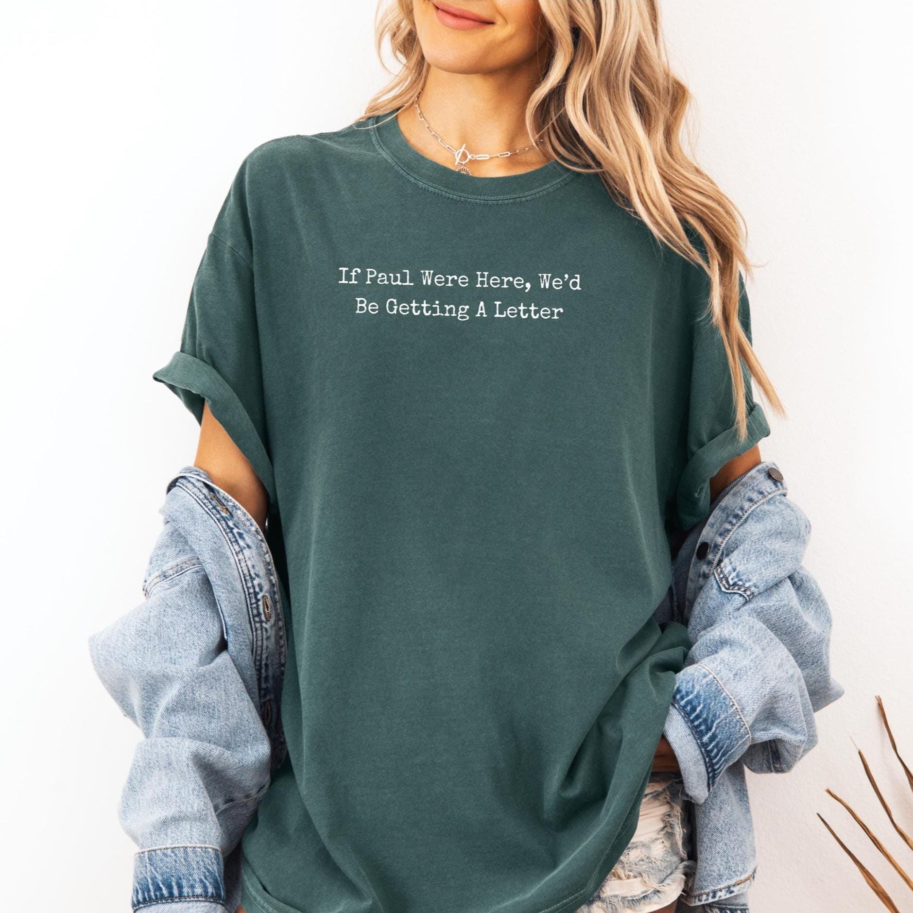 Funny Christian Shirt: If Paul Were Here, We’d Be Getting a Letter — Comfort Colors 1717 Unisex Tee