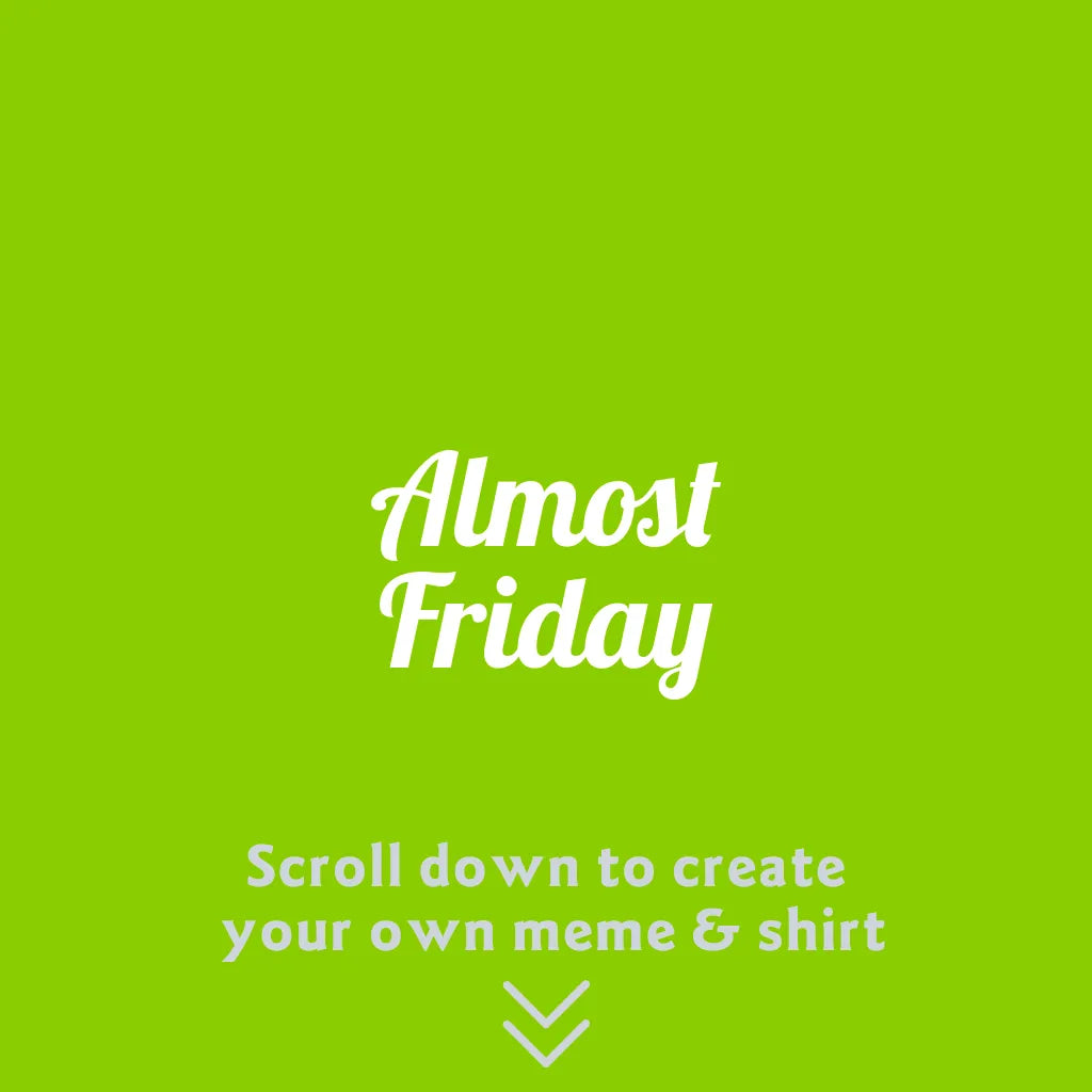 Almost Friday Meme Generator - Custom Comfort Colors® Unisex Garment-Dyed T-shirt - Meme