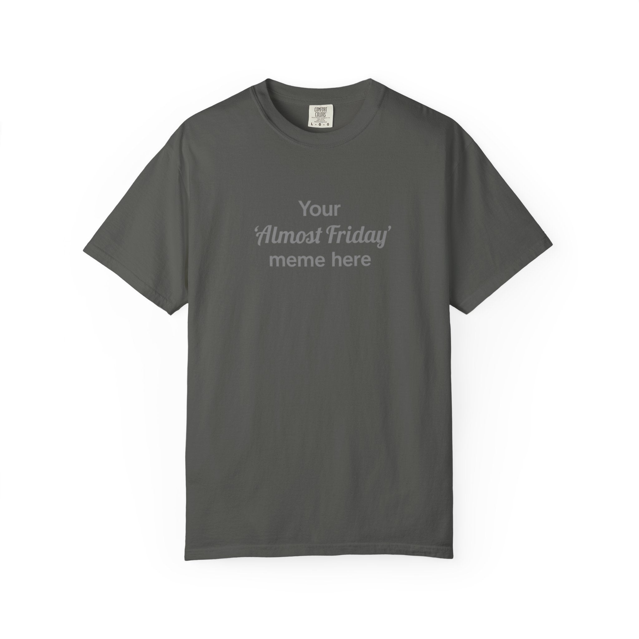 Custom Almost Friday Meme Generator Comfort Colors TShirt - Image 2