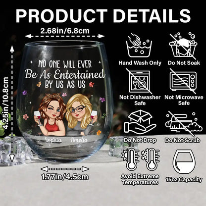 No One Will Ever Be As Entertained By Us As Us Bestie - Personalized Stemless Wine Glass