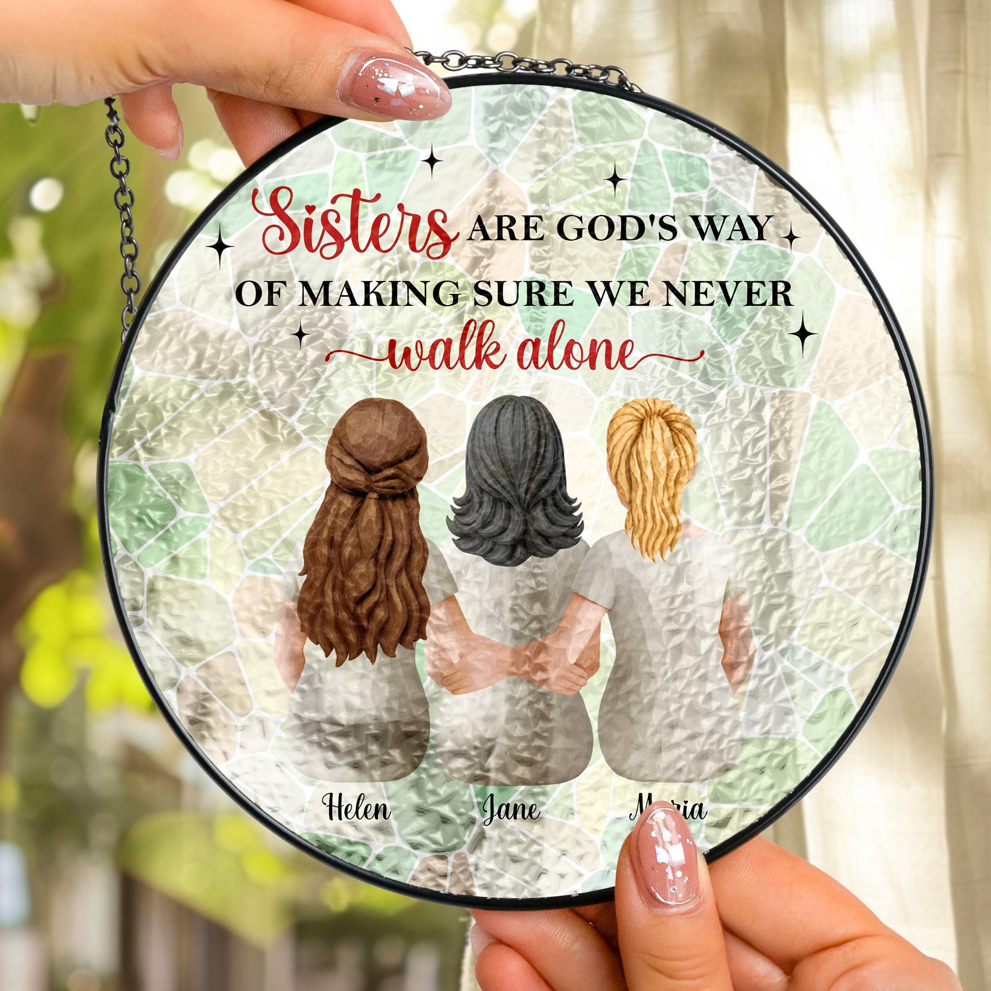 Sisters Are God's Way Of Making Sure We Never Walk Alone - Personalized Window Hanging Suncatcher