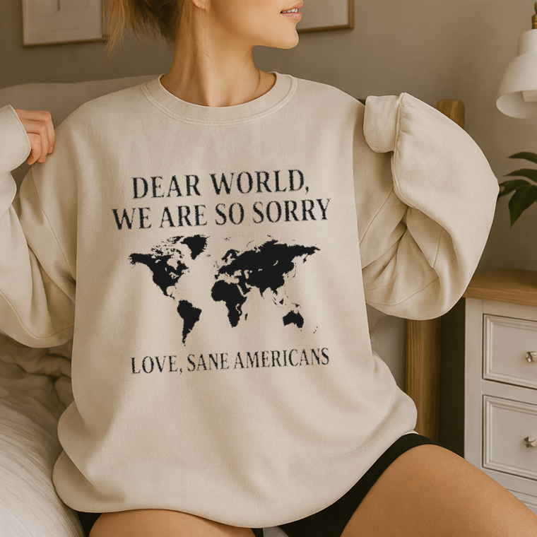 Gildan Sweatshirt 18000 Dear World We're So Sorry, Sane Americans, Anti President, Anti Maga, Resistance, Anti Trump Crew Neck Sweatshirt