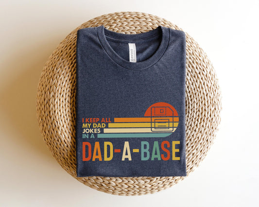 I Keep All My Dad Jokes in a Dad-a-base Shirt - Funny New Dad Shirt, Dad Shirt, Daddy Shirt, Father's Day Gift Shirt, Best Dad Shirt, Unisex Cotton