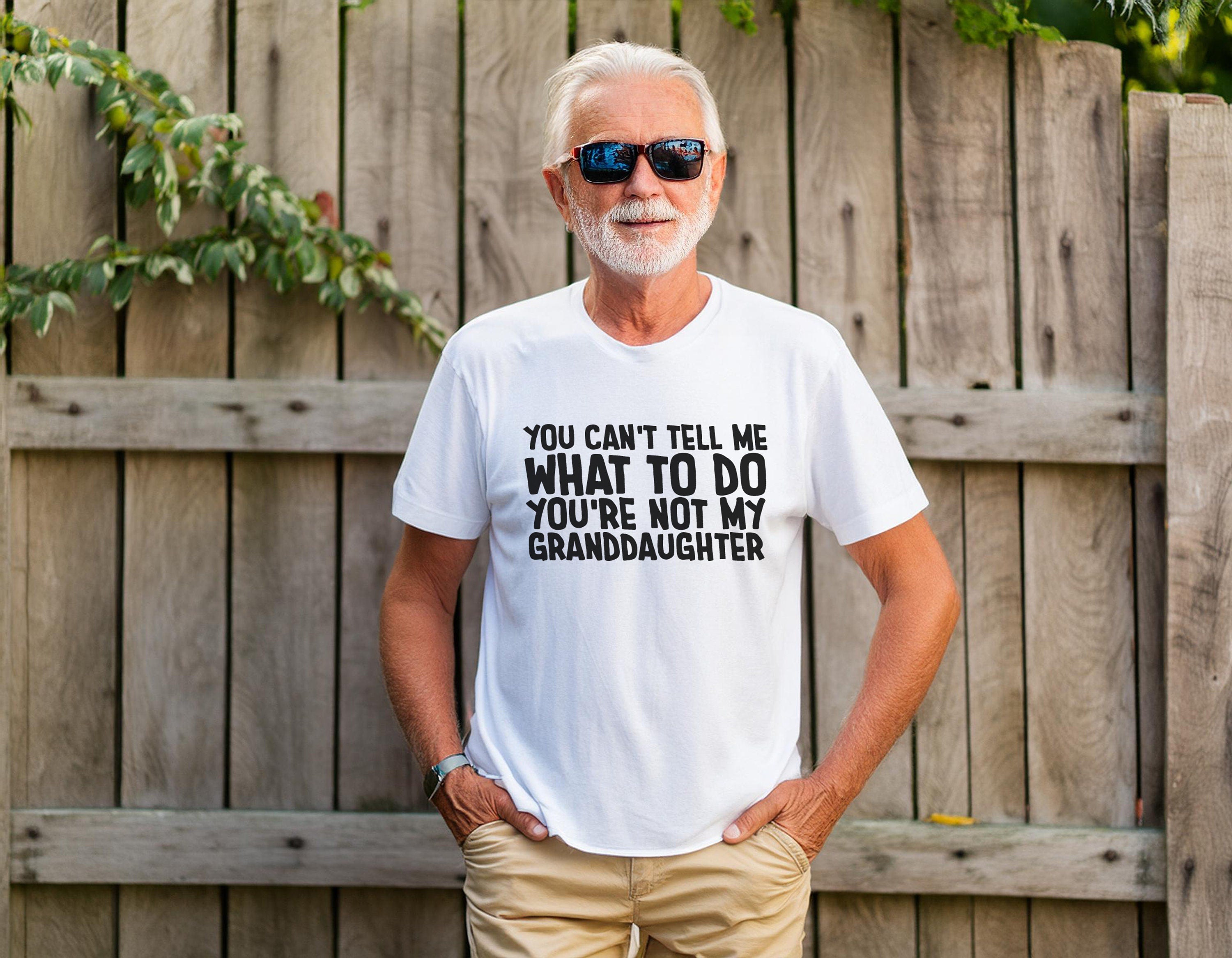 You can't Tell Me What to Do You're not My Granddaughter Shirt, Funny Grandpa Shirt, Father's Day Gift for Grandpa, Unisex Soft Tee, Retirement Gift