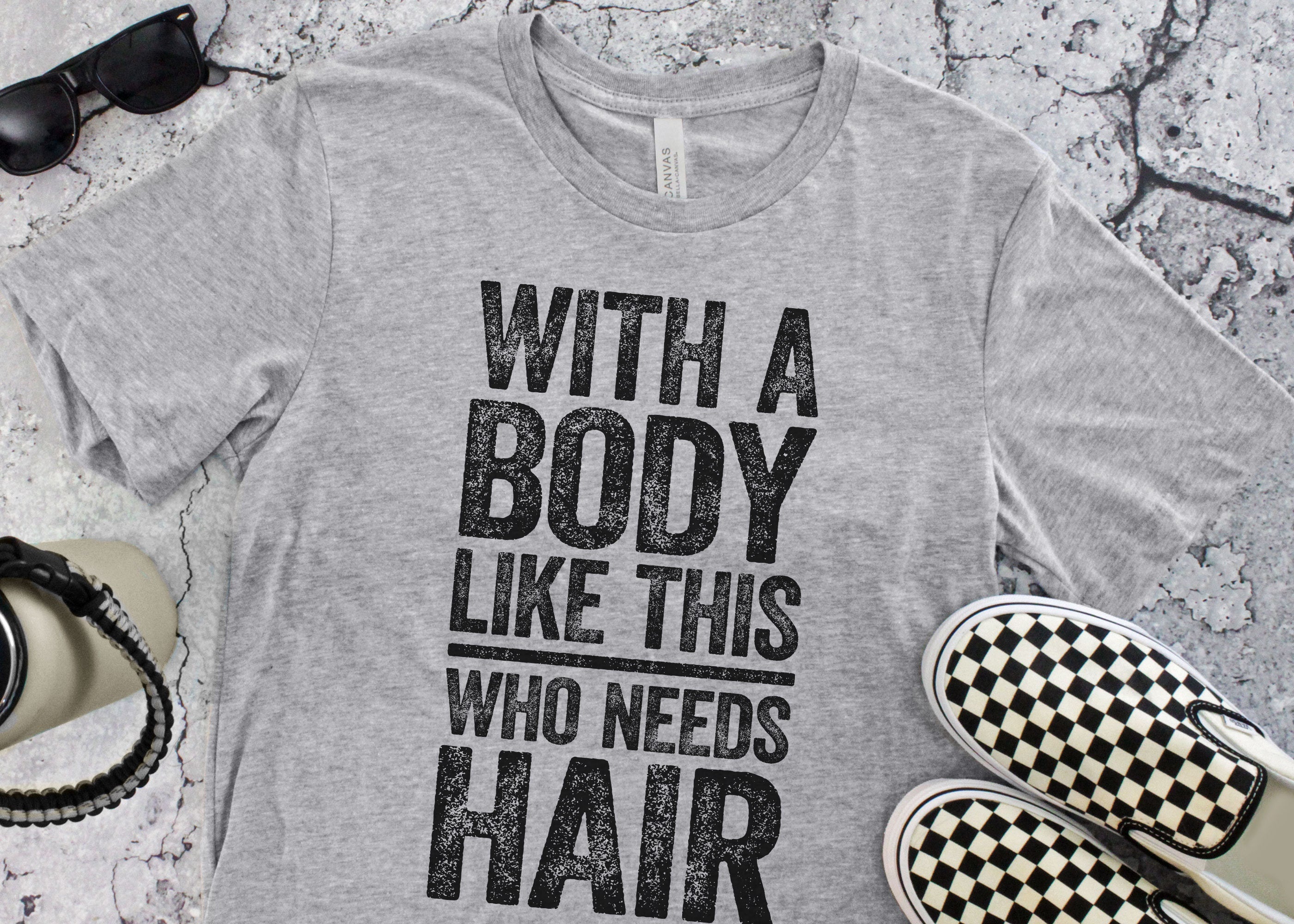 With a Body Like This Who Needs Hair T-Shirt - Funny Mens Bald Dad Shirt, Vintage Tee, Gag Gift for Father's Day, Birthday, Christmas