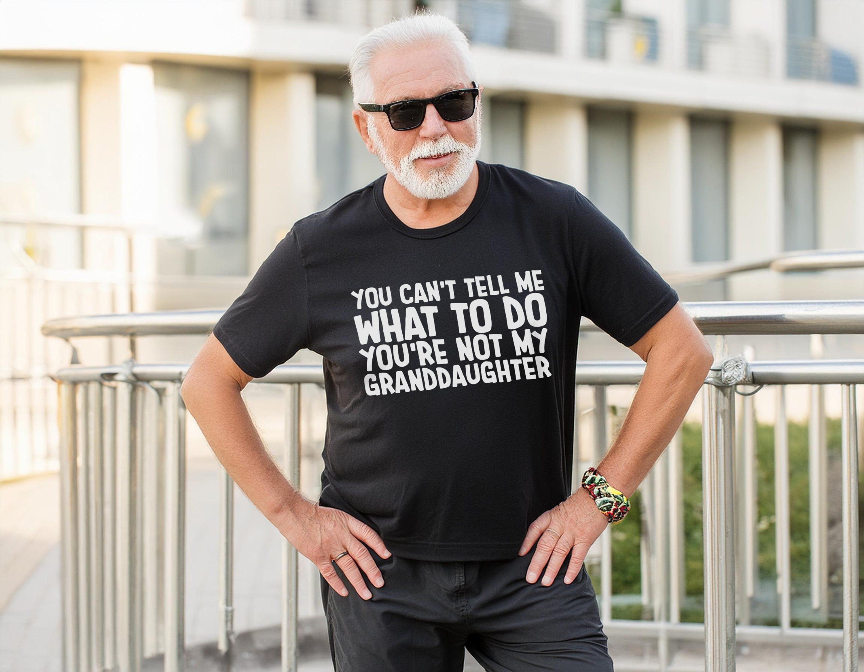 You can't Tell Me What to Do You're not My Granddaughter Shirt, Funny Grandpa Shirt, Father's Day Gift for Grandpa, Unisex Soft Tee, Retirement Gift