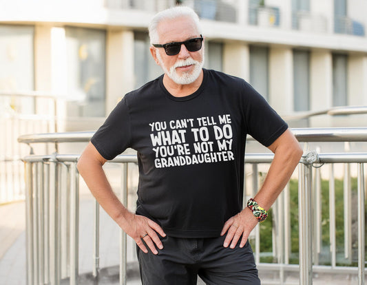 You can't Tell Me What to Do You're not My Granddaughter Shirt, Funny Grandpa Shirt, Father's Day Gift for Grandpa, Unisex Soft Tee, Retirement Gift