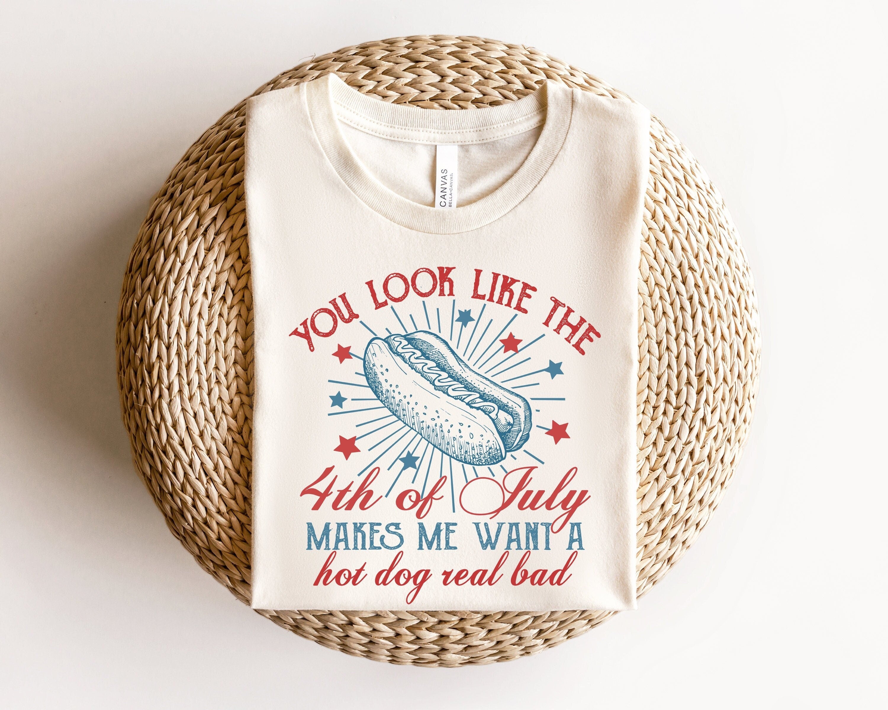 You Look Like The 4th of July Funny Shirt, Hot Dog Lover Tee, Makes Me Want a Hot Dog Real Bad, Independence Day unisex summer tee, gift for women men