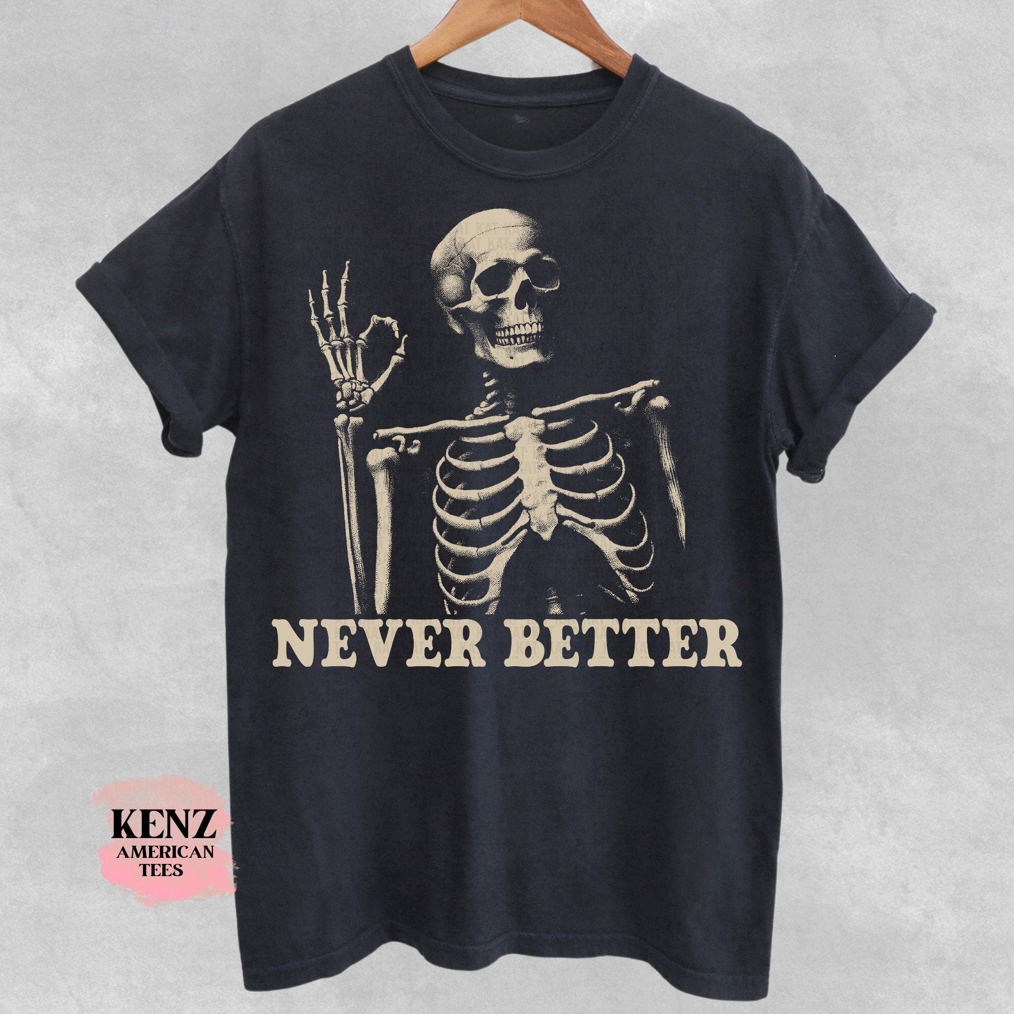 Skeleton Never Better T-Shirt, Skeleton Graphic Shirt, Halloween Party Tee, Funny Gifts, Scary Skeleton Tee, Dark Academia Shirt, Oversized