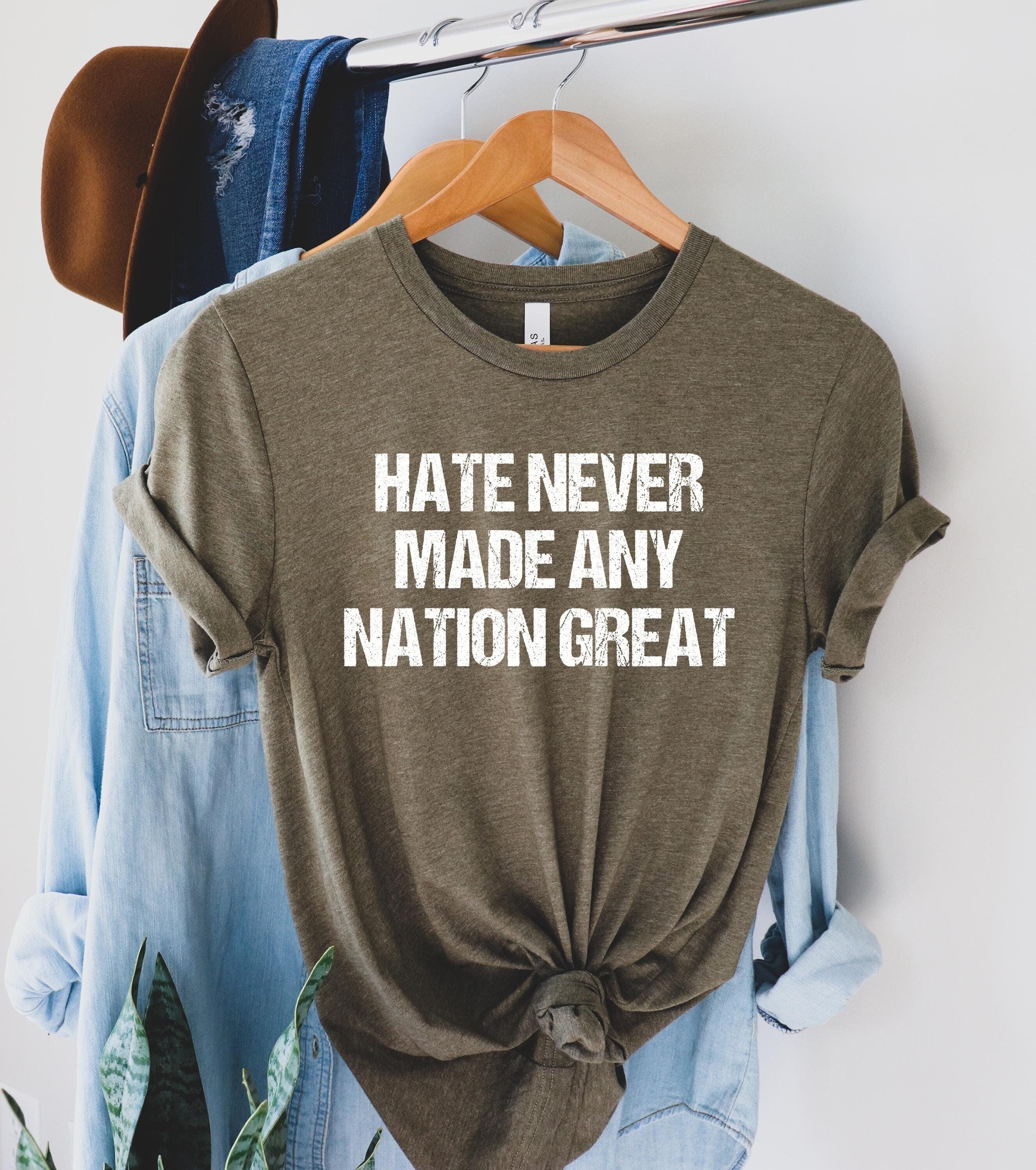 Hate Never Made Any Nation Great tshirt,Anti Trump shirt,Anti Racism Tee,Political shirts,Anti Trump Gift,Resist t-shirt,Protest Trump