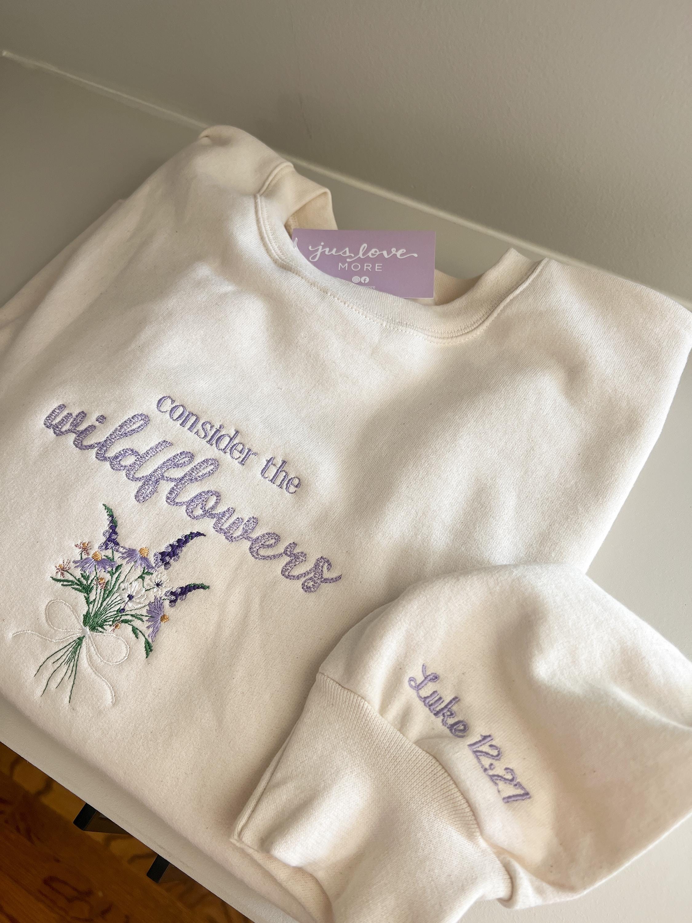 Consider the Wildflowers — Luke 12:27 - Christian sweatshirt - custom sweatshirt - machine embroidered sweatshirt