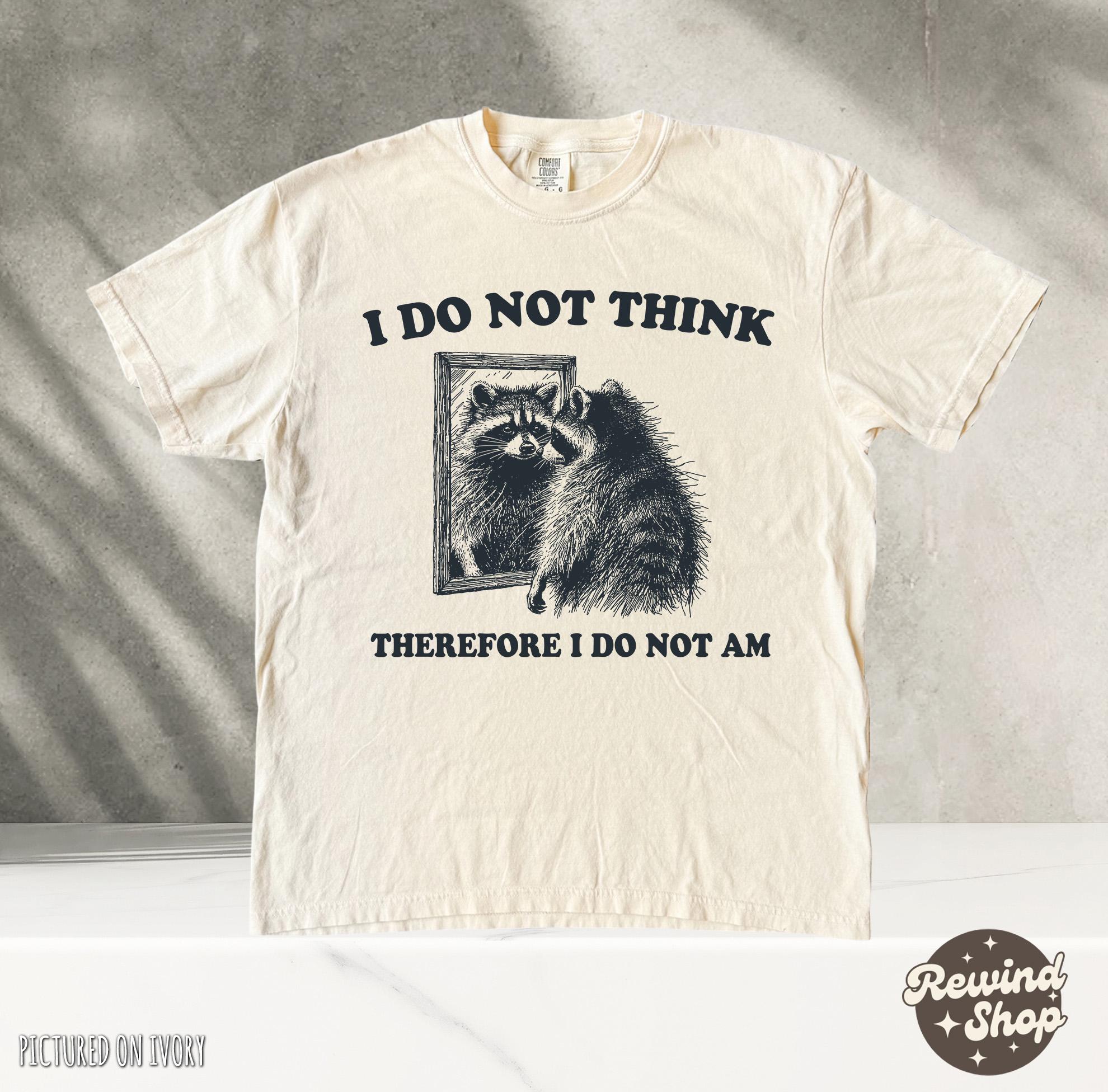 Comfort Colors® 1717 Unisex Garment-Dyed T-shirt, I Do Not Think Silly Raccoon Philosopher Tee, Retro 90s Funny Graphic Shirt for Women & Men, Perfect Gift, Casual Aesthetic Outfit