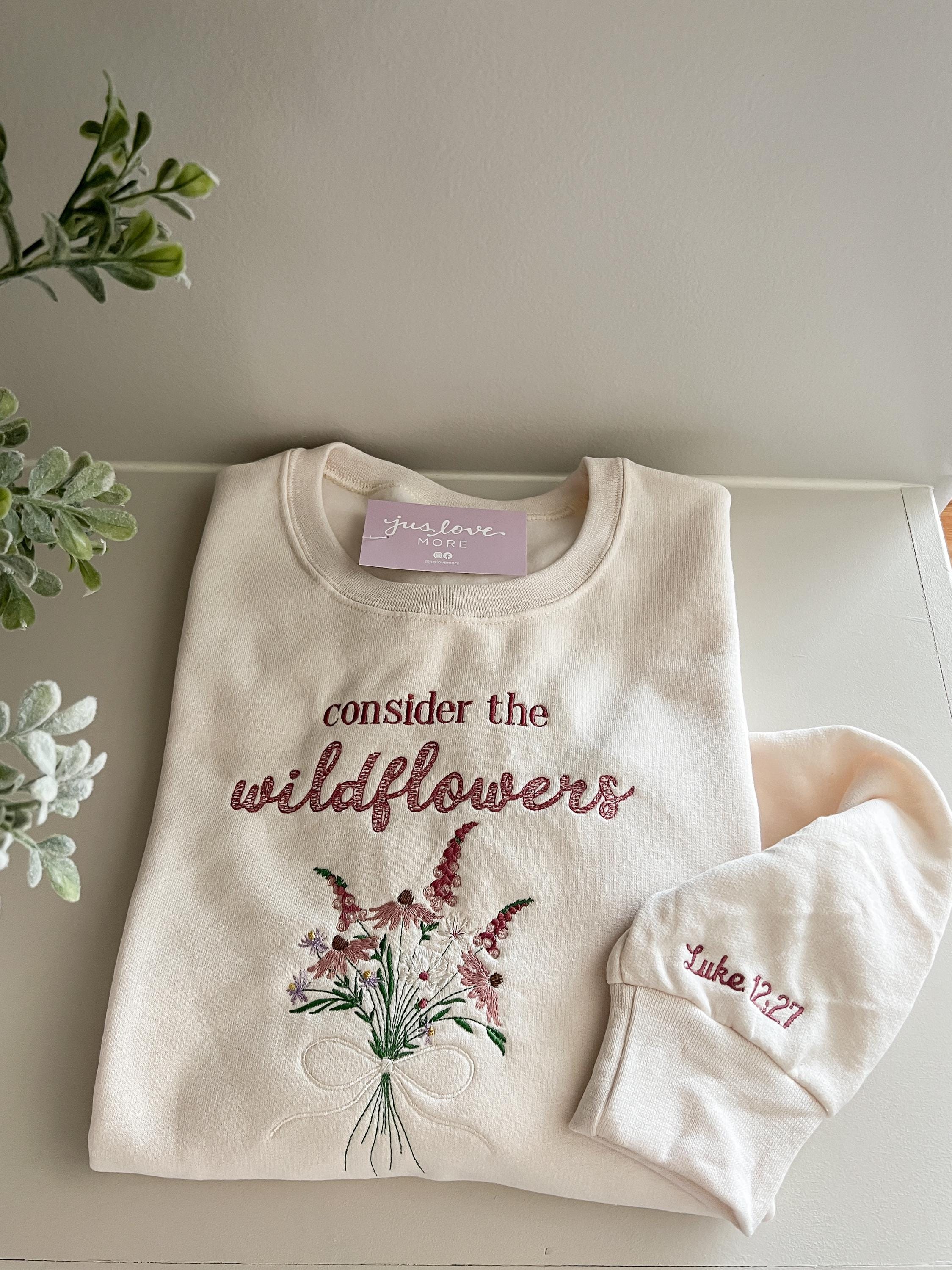 Consider the Wildflowers — Luke 12:27 - Christian sweatshirt - custom sweatshirt - machine embroidered sweatshirt