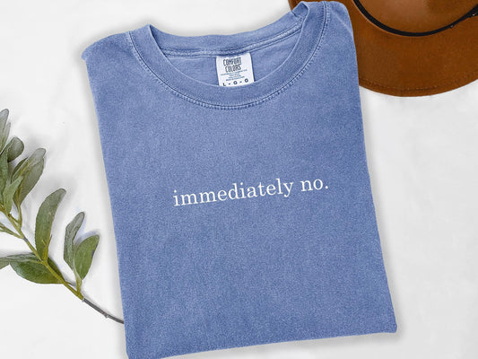 Immediately No Funny Humor T-Shirt, Adult Humor Sarcastic Statement Tee for Women, Garment-Dyed Cotton Relaxed Fit, Viral Gift Outfit, Summer Casual