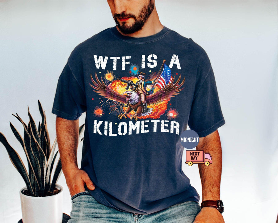 Funny WTF Is a Kilometer Patriotic Tee, Founding Father USA Meme Shirt, 4th of July Independence Day Gift, Unisex Soft Crewneck for Men Women