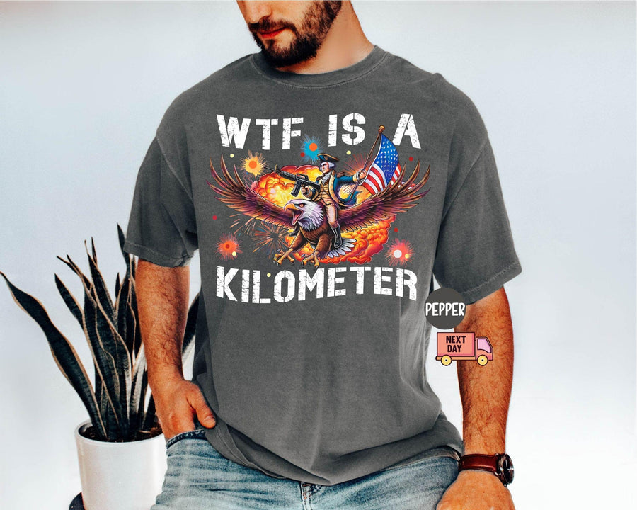 Funny WTF Is a Kilometer Patriotic Tee, Founding Father USA Meme Shirt, 4th of July Independence Day Gift, Unisex Soft Crewneck for Men Women