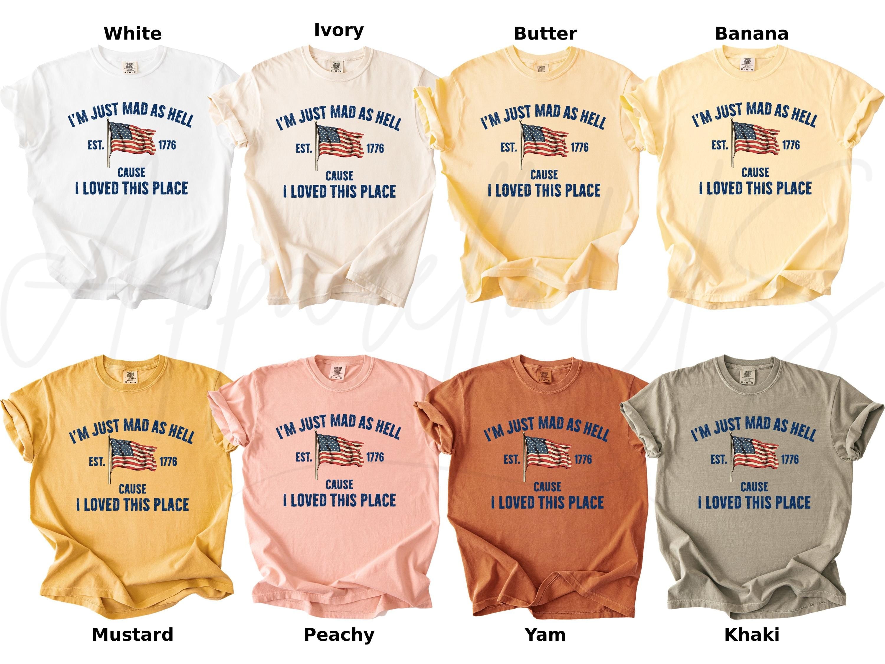 I'm Just Mad As Hell Est. 1776 Cause I Loved This Place Shirt, Red White and Blue Independence Tee, USA Resistance for Men Women, 4th of July outfit
