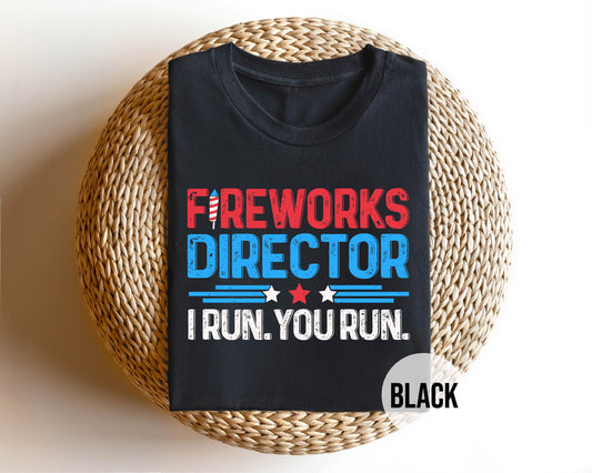 Fireworks Director Shirt Funny 4th of July T-Shirt, I Run You Run Tee, Patriotic Humor, Independence Day BBQ Gift, Unisex Cotton for Men Women