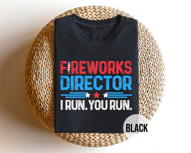 Fireworks Director Shirt Funny 4th of July T-Shirt, I Run You Run Tee, Patriotic Humor, Independence Day BBQ Gift, Unisex Cotton for Men Women