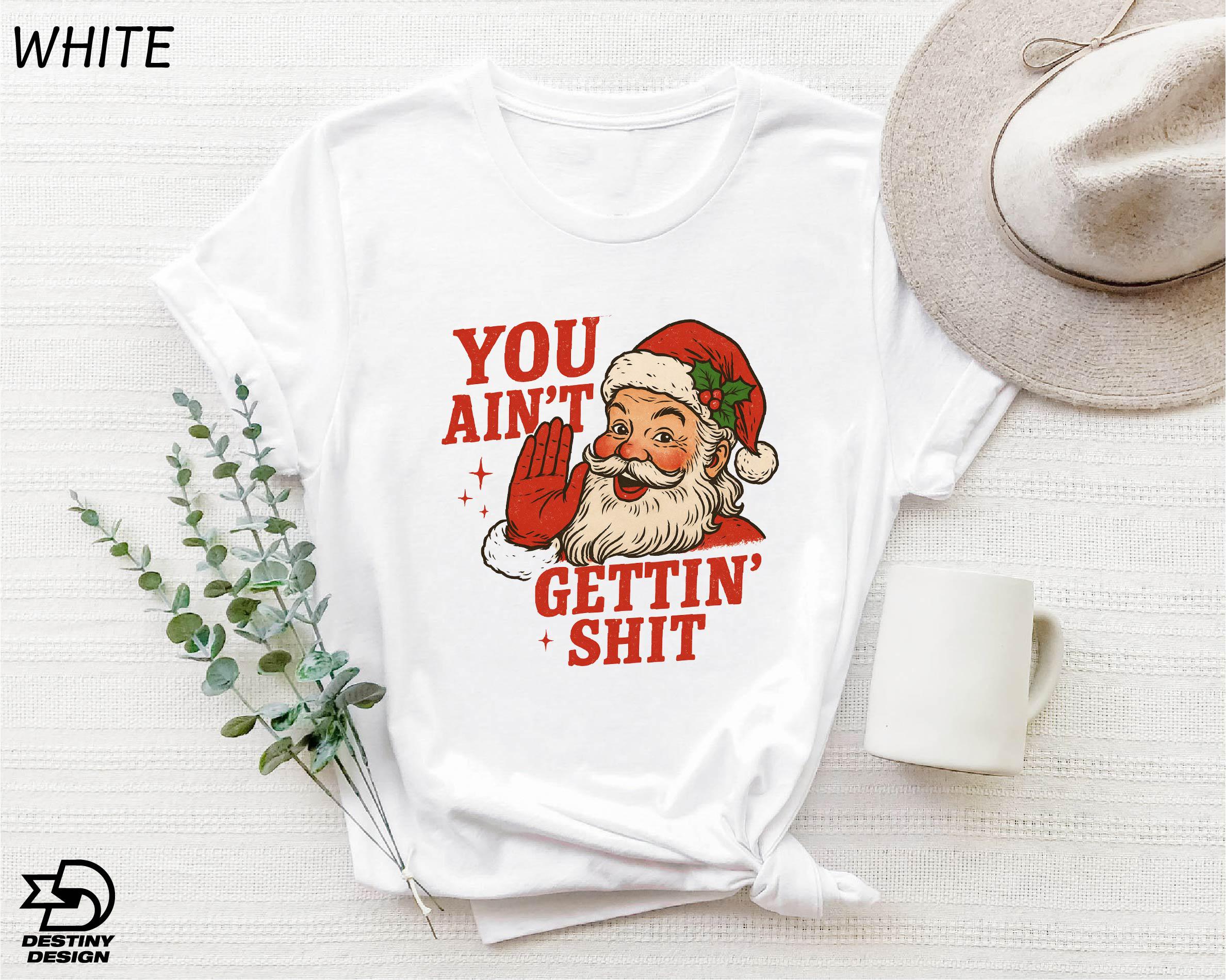 You Ain't Getting Shit Shirt - Funny Christmas Unisex Heavy Cotton Tee, Santa Claus Sweatshirt, Cozy Gildan 5000 Adult Humor Sweater, Perfect Xmas Gift for Men & Women, Printify Choice, Ideal for Holiday Outfits