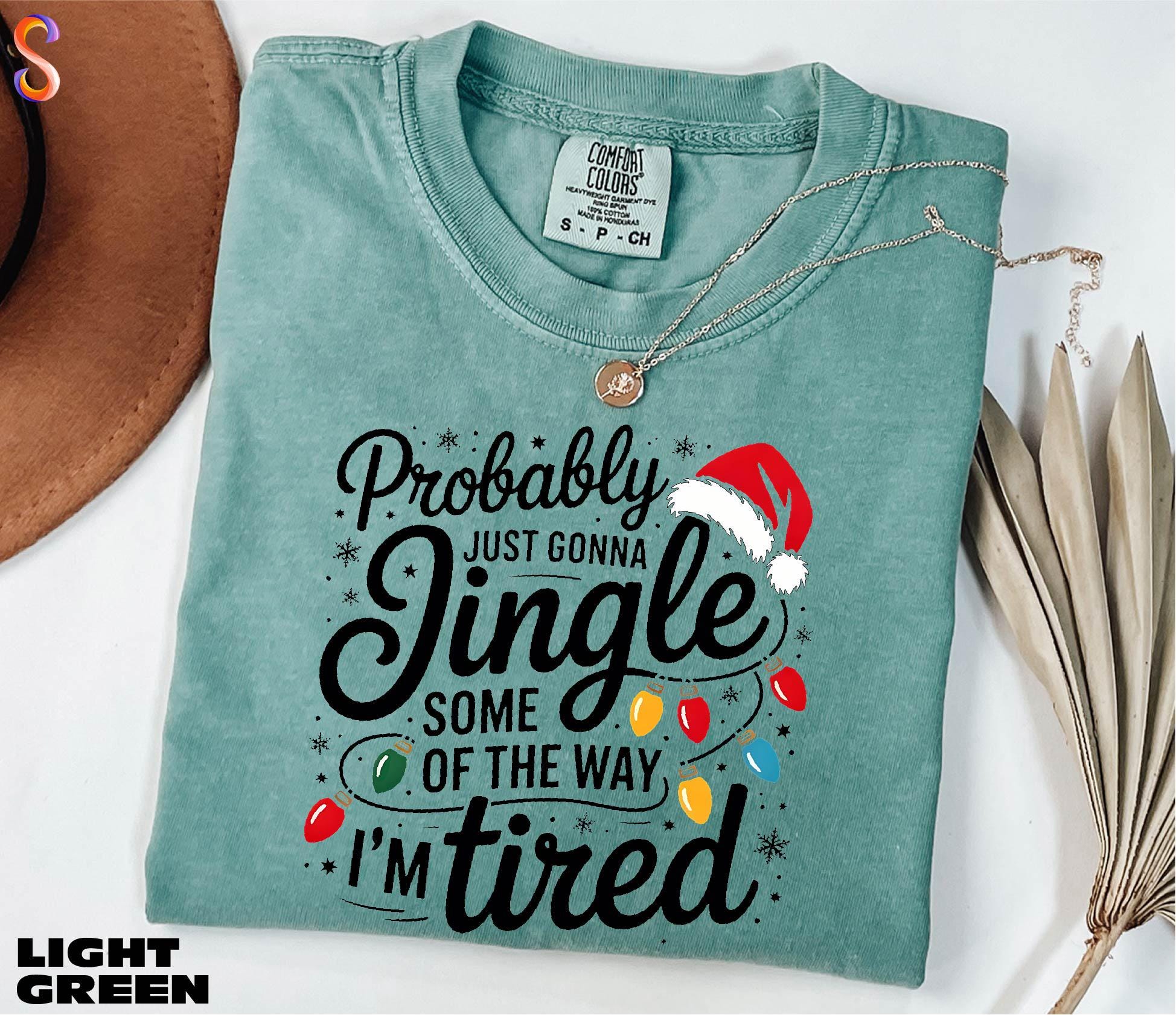 Probably Just Gonna Jingle Some Of The Way I'm Tired Unisex Holiday Sweatshirt, Comfort Colors® 1717 Garment-Dyed Christmas Tee, Perfect Gift for Men and Women, Cozy Winter Outfit