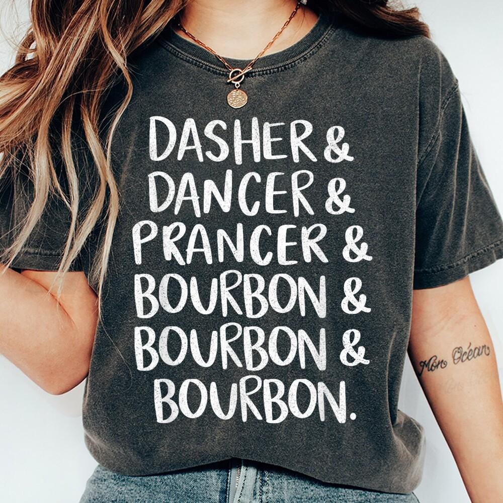 Dasher Dancer Prancer & Bourbon Shirt, Funny Drinking Christmas Shirt for Women & Men, Comfort Colors® 1717 Unisex Garment-Dyed T-shirt, Perfect Holiday Gift, Cozy Winter Outfit
