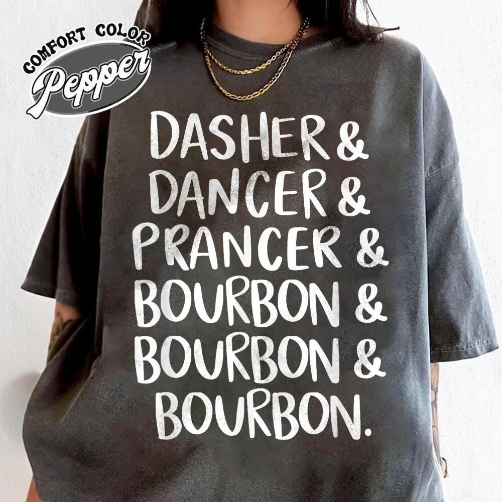 Dasher Dancer Prancer & Bourbon Shirt, Funny Drinking Christmas Shirt for Women & Men, Comfort Colors® 1717 Unisex Garment-Dyed T-shirt, Perfect Holiday Gift, Cozy Winter Outfit