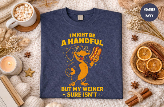 I Might Be a Handful But My Wiener Funny Sarcastic Adult Humor Tee, Unisex Cotton Blend Shirt, Party Gag Gift for Men Women, Novelty Joke