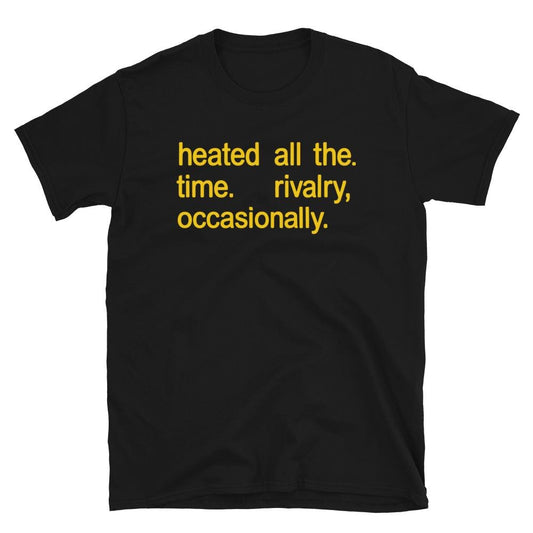 Heated All The Time Shirt, Rivalry Occasionally Tee – Hockey Tee, Unisex Soft Cotton, Game Day Outfit Gift for Fans