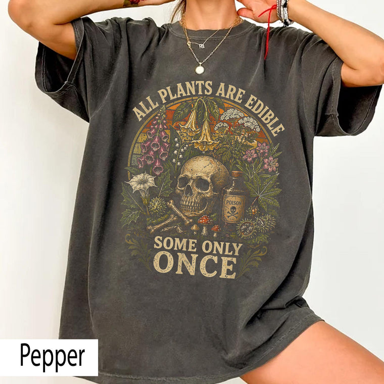All Plants Are Edible, Some Only Once Shirt - Funny Botanical Dark Humor Plant Lover Tee, Poison Garden Goth Cottagecore Aesthetic Gift, Unisex