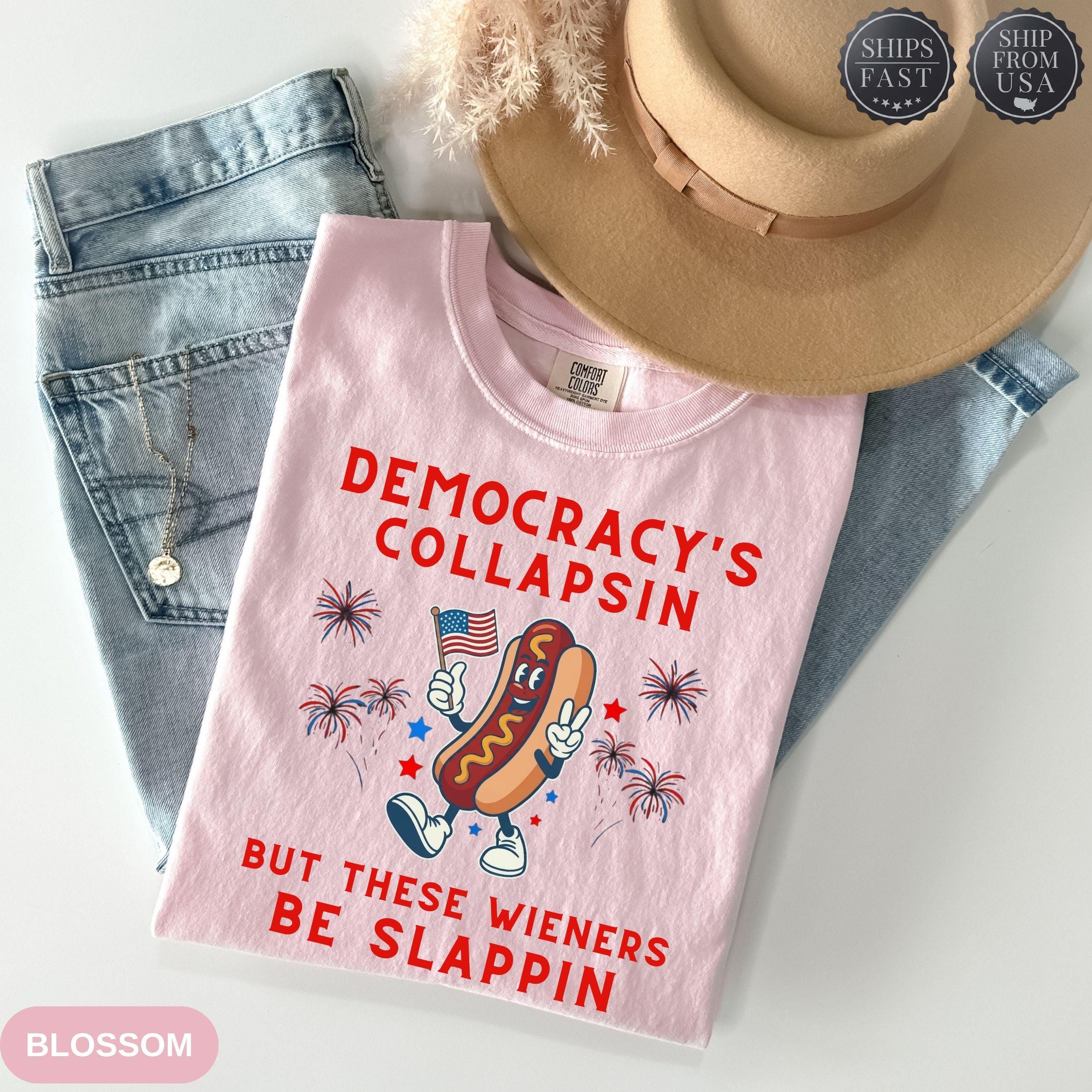Democracy's Collapsing But These Wieners Be Slappin'Viral Funny 4th of July Shirt, Unisex Tee, Summer BBQ Outfit, Gift for Men Women