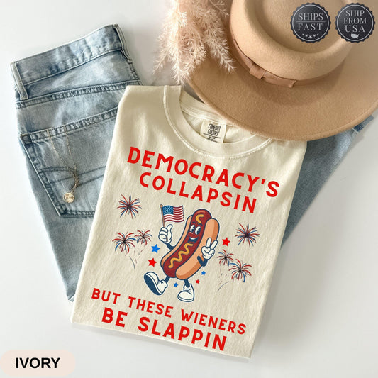 Democracy's Collapsing But These Wieners Be Slappin'Viral Funny 4th of July Shirt, Unisex Tee, Summer BBQ Outfit, Gift for Men Women