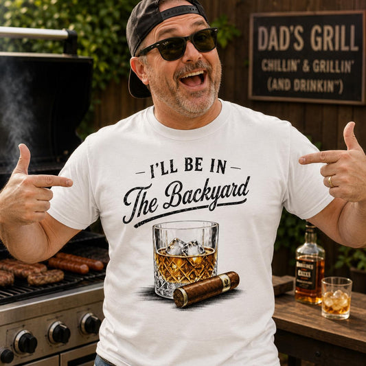 Funny Whiskey Cigar Shirt, I'll Be in the Backyard Tee for Men, BBQ Grilling Bourbon Lover, Fathers Day Gift for Dad Husband, Soft Cotton Summer