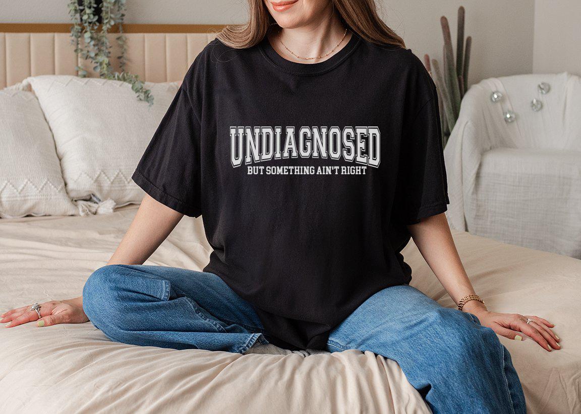Undiagnosed But Something Ain't Right Shirt Funny Sarcasm Tee, Relatable Quote, Unisex Relaxed Fit Cotton, Aesthetic Summer Outfit Gift