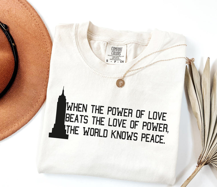 When the Power of Love Tee, Peace Quote T-Shirt, Human Rights Shirt, Unisex Relaxed Fit Top for Women & Men, aesthetic summer gift outfit